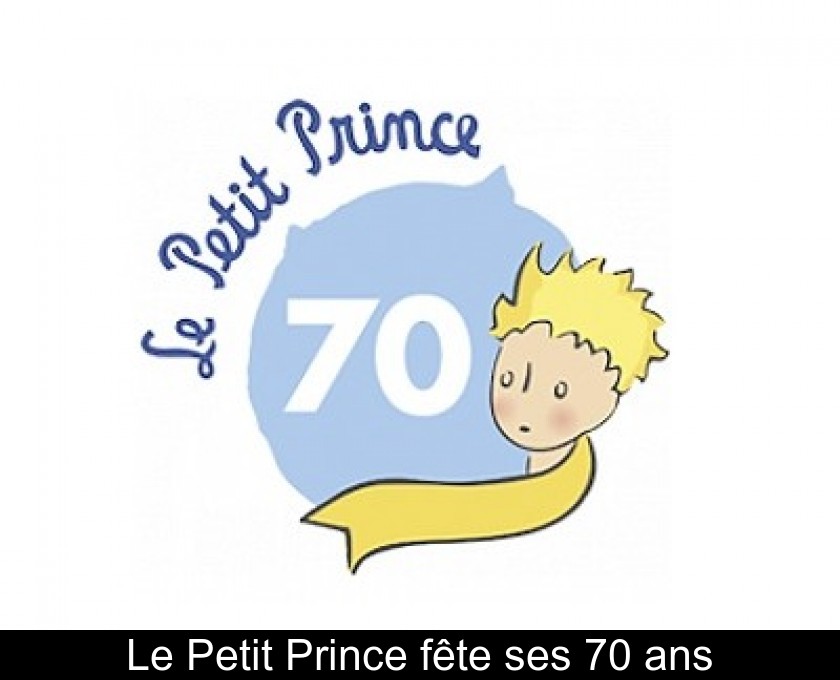 Le Petit Prince fête ses 70 ans Le Petit Prince fête ses 70 ans