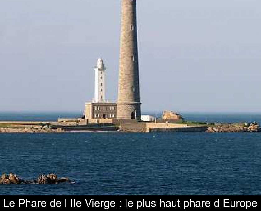 Le Phare de l'Ile Vierge : le plus haut phare d'Europe Le Phare de l'Ile Vierge : le plus haut phare d'Europe