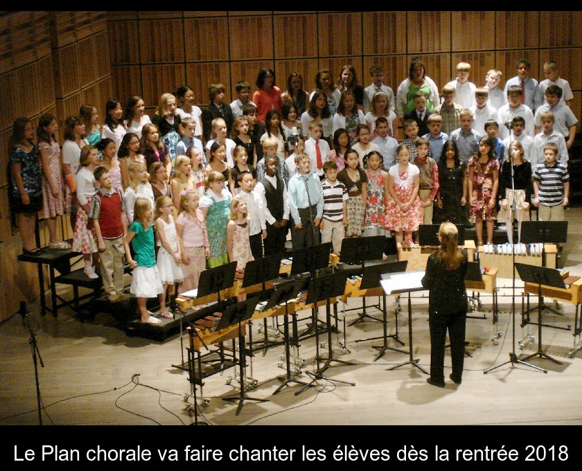 Le Plan chorale va faire chanter les élèves dès la rentrée 2018 Le Plan chorale va faire chanter les élèves dès la rentrée 2018