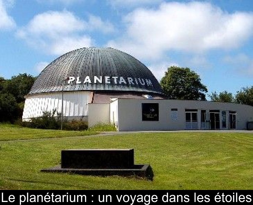 Le planétarium : un voyage dans les étoiles