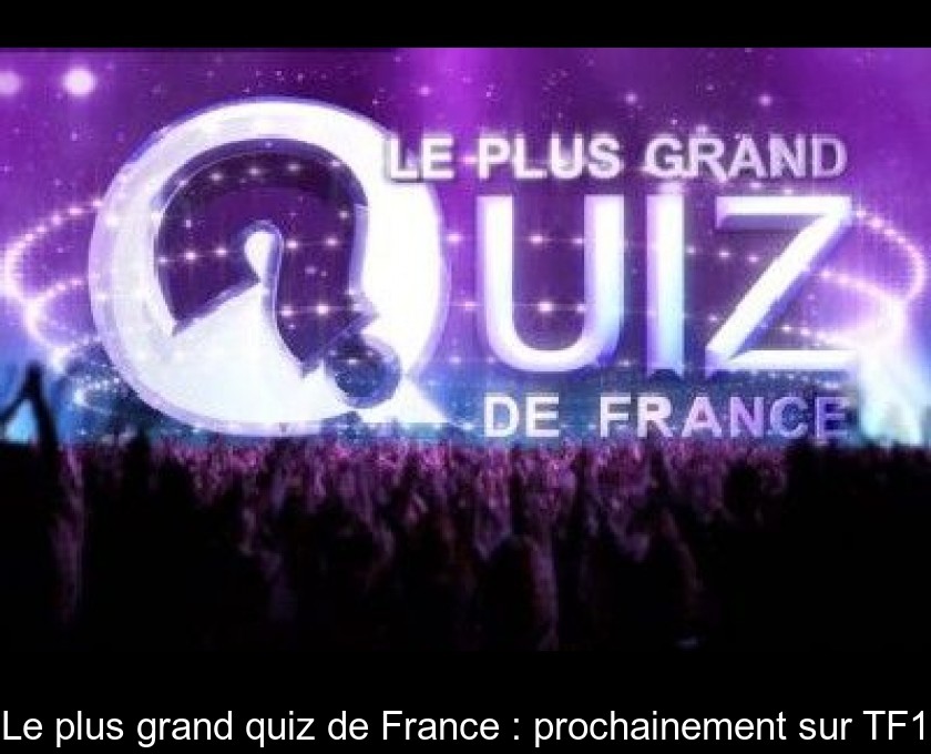 Le plus grand quiz de France : prochainement sur TF1 Le plus grand quiz de France : prochainement sur TF1