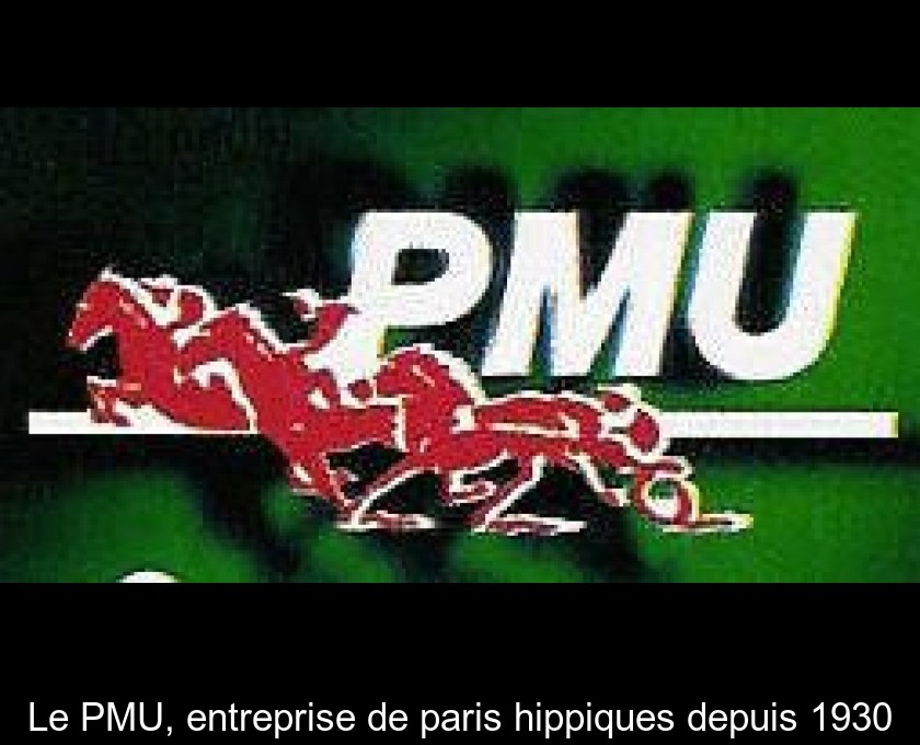 Le PMU, entreprise de paris hippiques depuis 1930 Le PMU, entreprise de paris hippiques depuis 1930