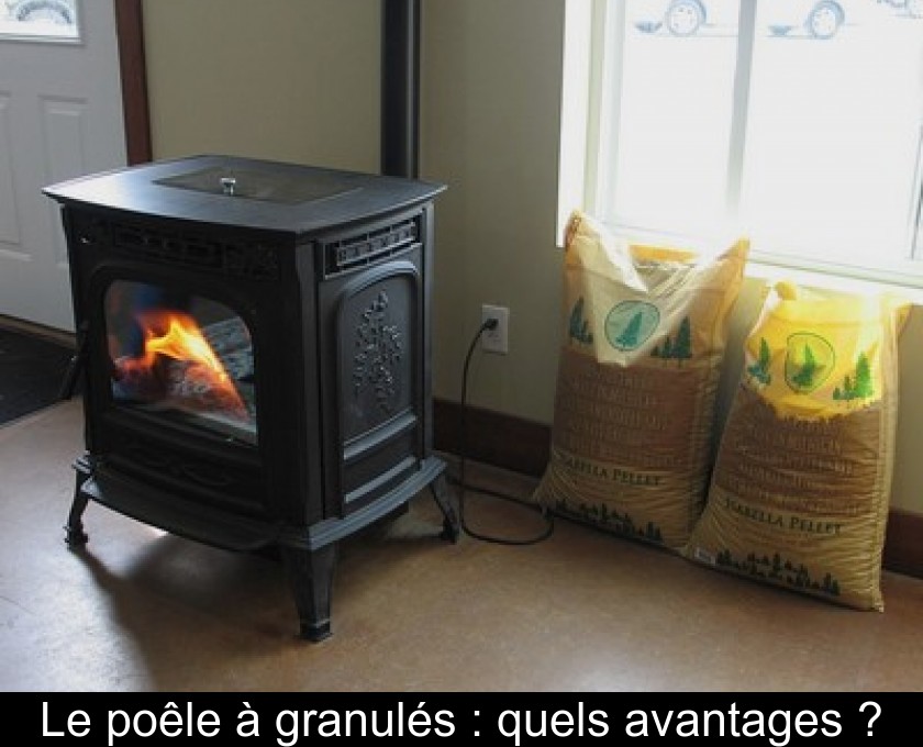 Le poêle à granulés : quels avantages ? Le poêle à granulés : quels avantages ?