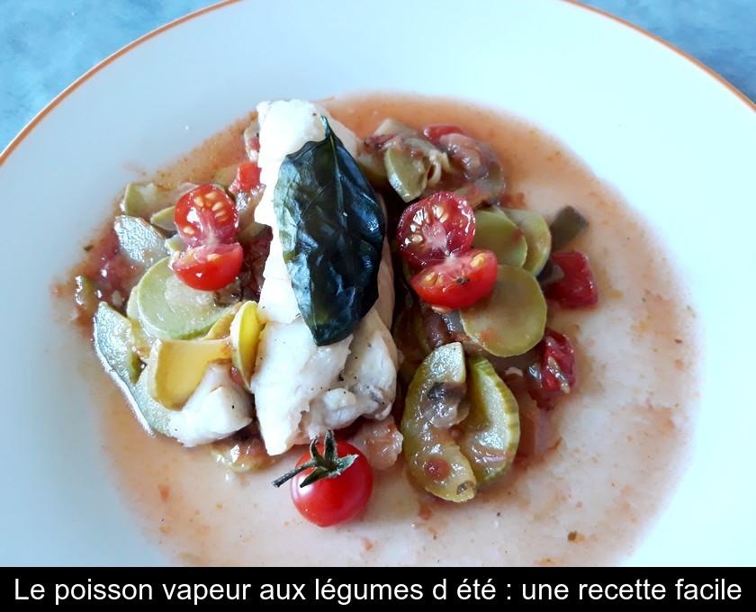 Le poisson vapeur aux légumes d'été : une recette facile Le poisson vapeur aux légumes d'été : une recette facile
