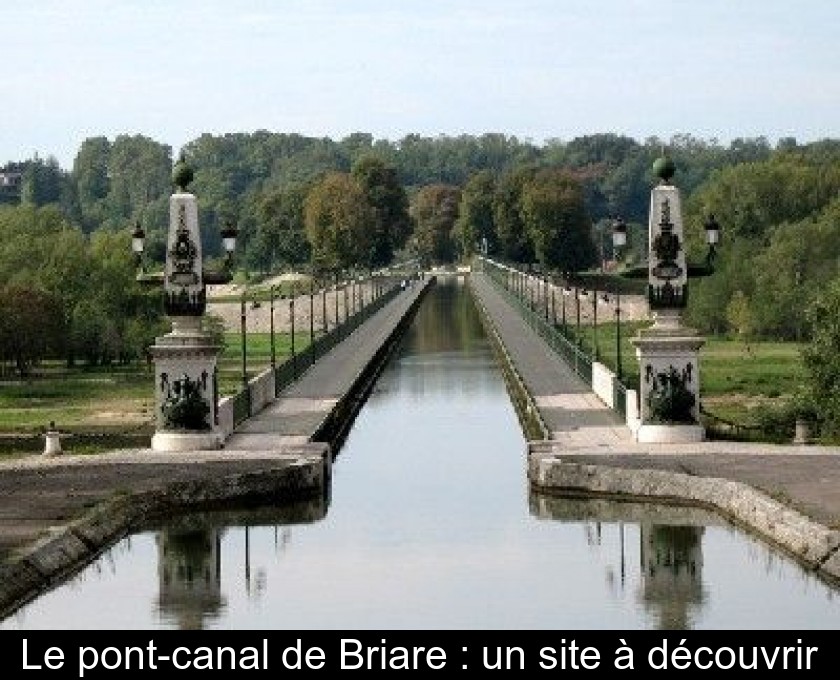 Le pont-canal de Briare : un site à découvrir Le pont-canal de Briare : un site à découvrir