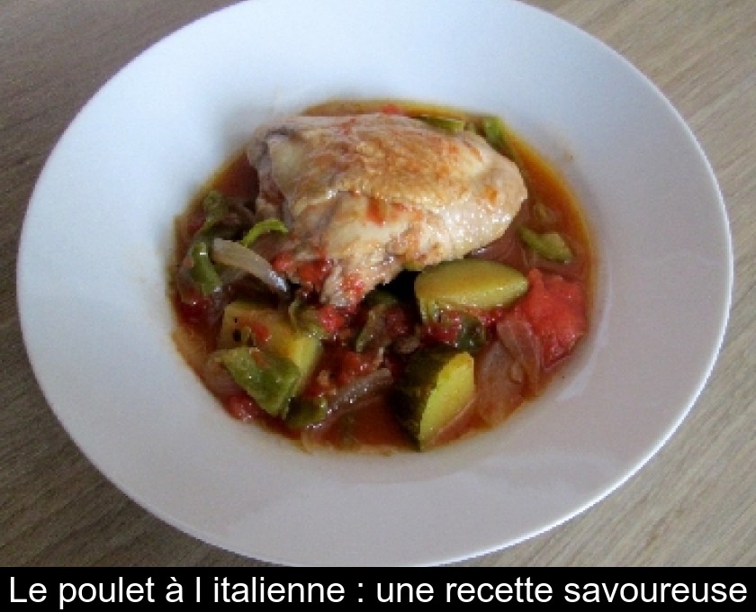 Le Poulet A L Italienne Une Recette Savoureuse
