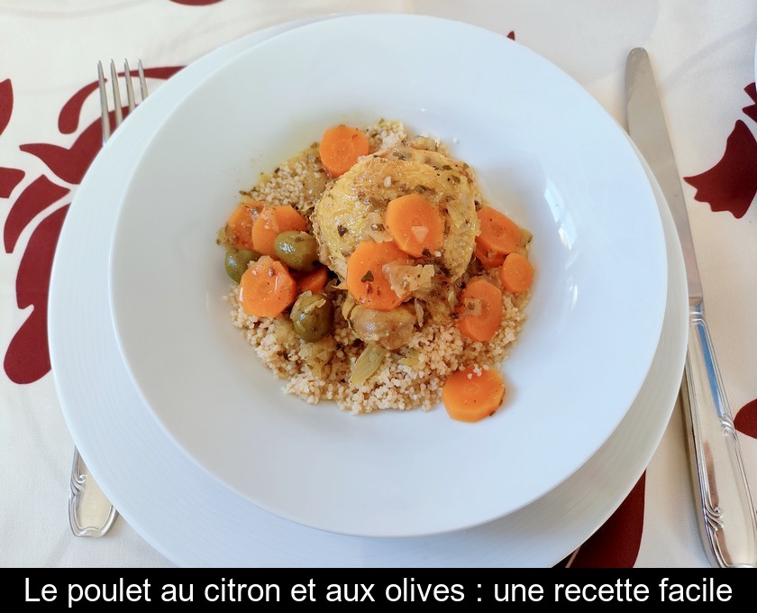 Le poulet au citron et aux olives : une recette facile Le poulet au citron et aux olives : une recette facile