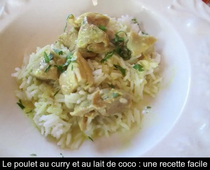 Le poulet au curry et au lait de coco : une recette facile