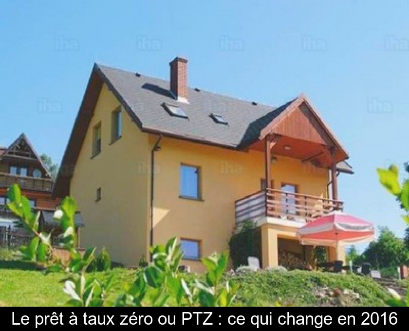 Le prêt à taux zéro ou PTZ : ce qui change en 2016 Le prêt à taux zéro ou PTZ : ce qui change en 2016
