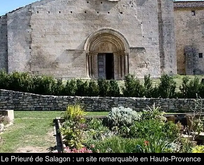 Le Prieuré de Salagon : un site remarquable en Haute-Provence 