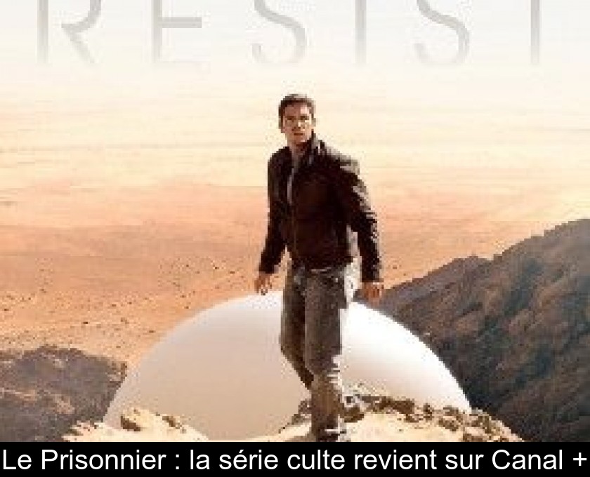 Le Prisonnier : la série culte revient sur Canal + Le Prisonnier : la série culte revient sur Canal +