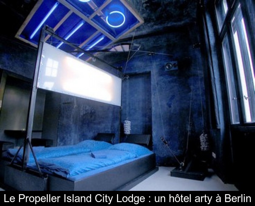 Le Propeller Island City Lodge : un hôtel arty à Berlin Le Propeller Island City Lodge : un hôtel arty à Berlin