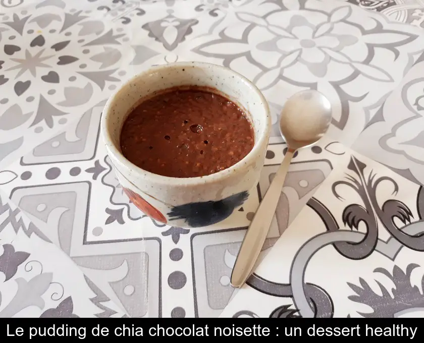 Le pudding de chia chocolat noisette : un dessert healthy