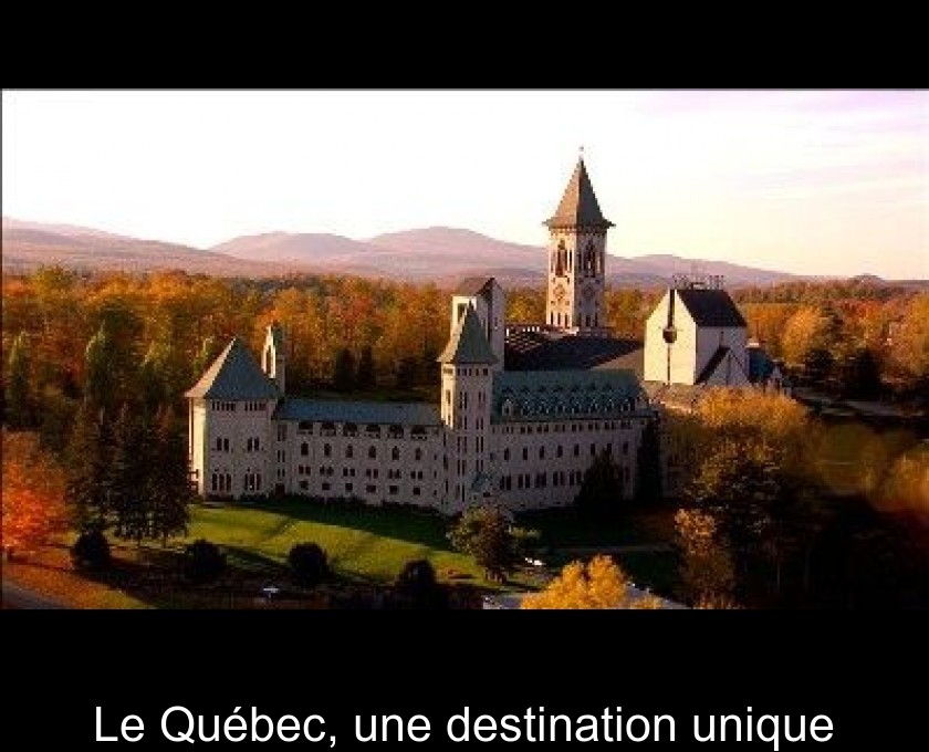 Le Québec, une destination unique Le Québec, une destination unique
