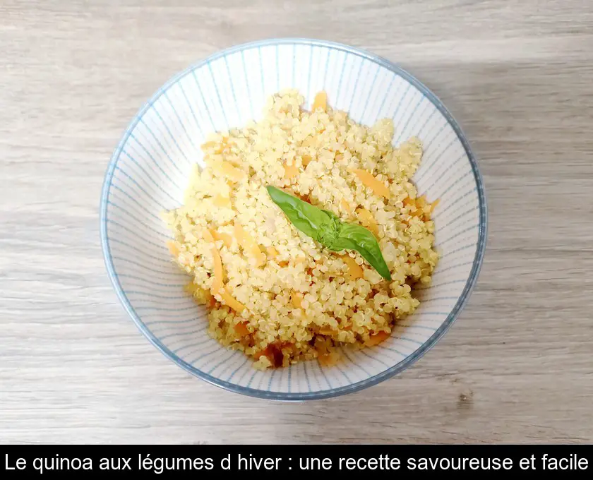 Le quinoa aux légumes d'hiver : une recette savoureuse et facile