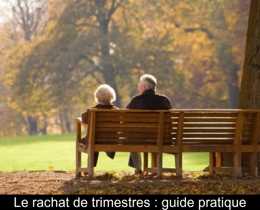 Le rachat de trimestres : guide pratique Le rachat de trimestres : guide pratique
