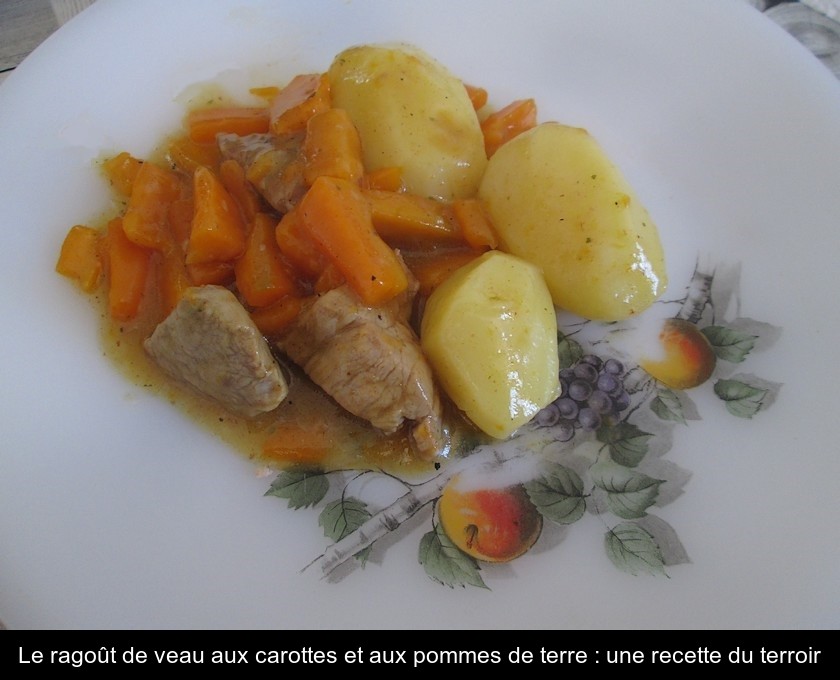 Le ragoût de veau aux carottes et aux pommes de terre : une recette du terroir Le ragoût de veau aux carottes et aux pommes de terre : une recette du terroir