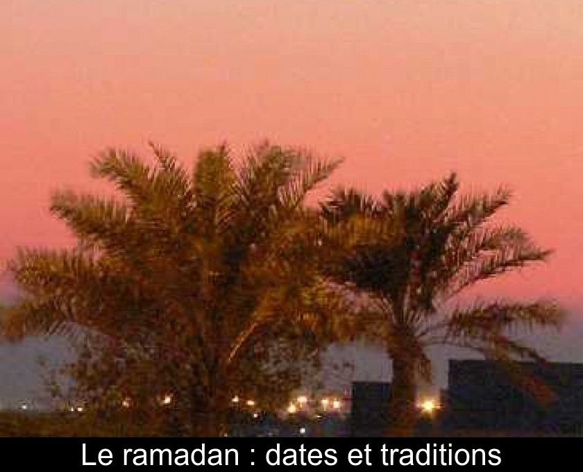 Le ramadan : dates et traditions