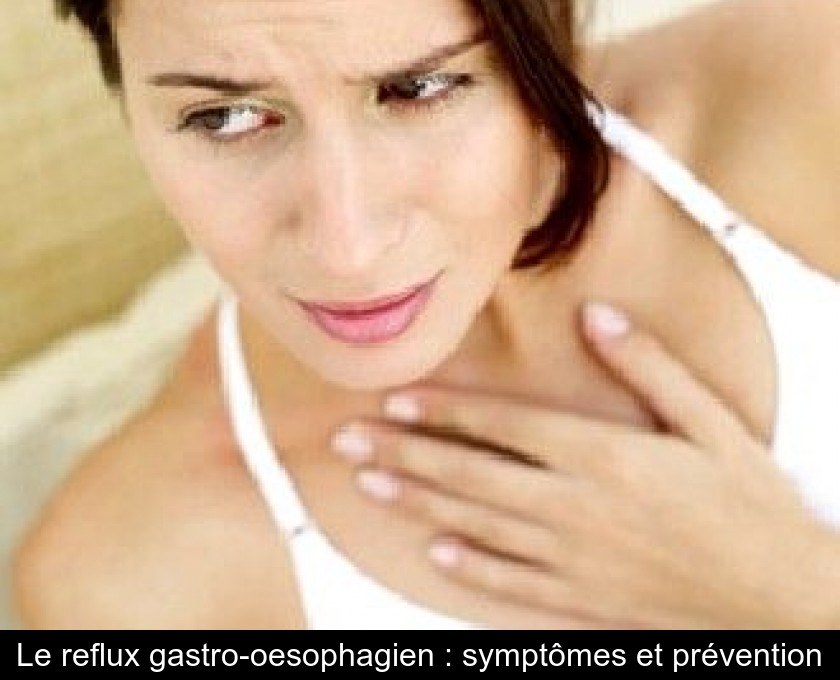 Le reflux gastro-oesophagien : symptômes et prévention Le reflux gastro-oesophagien : symptômes et prévention