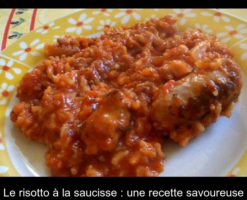 Le Risotto A La Saucisse Une Recette Savoureuse