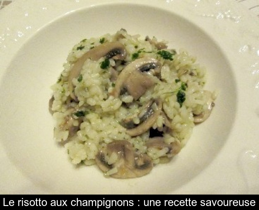 Le risotto aux champignons : une recette savoureuse Le risotto aux champignons : une recette savoureuse