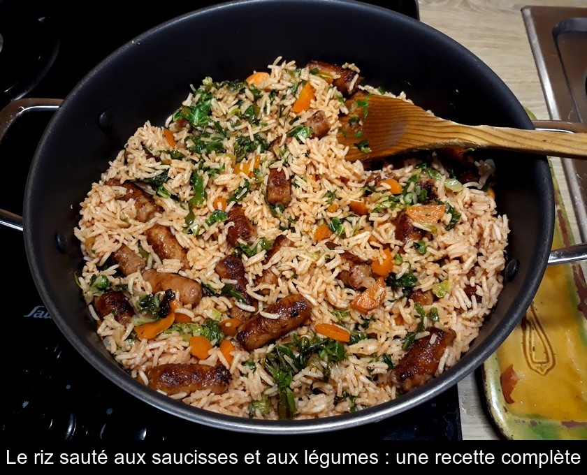 Le riz sauté aux saucisses et aux légumes : une recette complète Le riz sauté aux saucisses et aux légumes : une recette complète