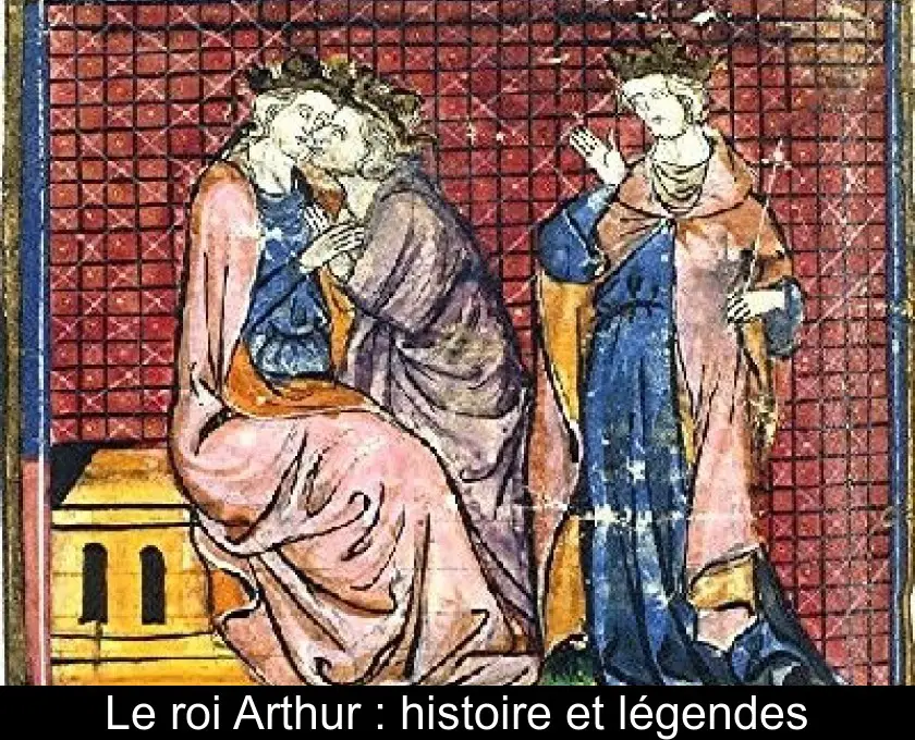 Le roi Arthur : histoire et légendes