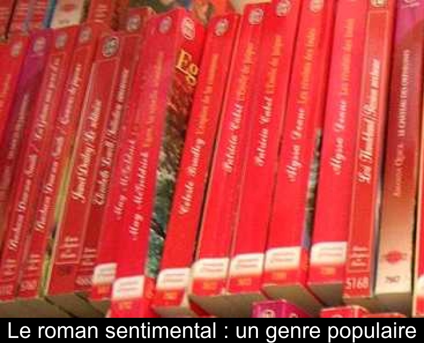 Le roman sentimental : un genre populaire Le roman sentimental : un genre populaire