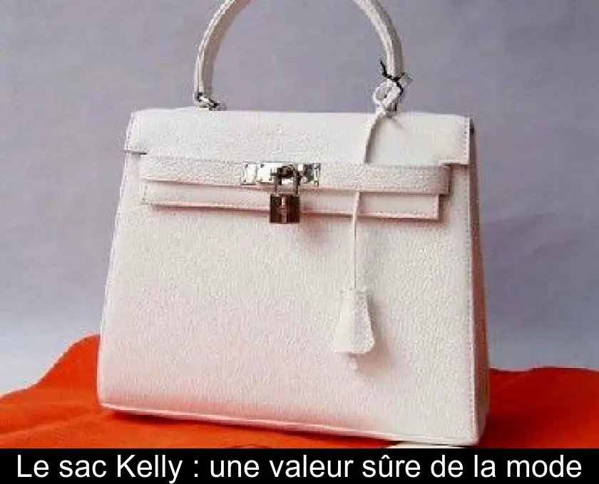 Le sac Kelly : une valeur sûre de la mode