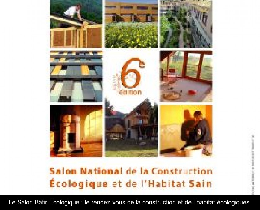 Le Salon Bâtir Ecologique : le rendez-vous de la construction et de l'habitat écologiques Le Salon Bâtir Ecologique : le rendez-vous de la construction et de l'habitat écologiques