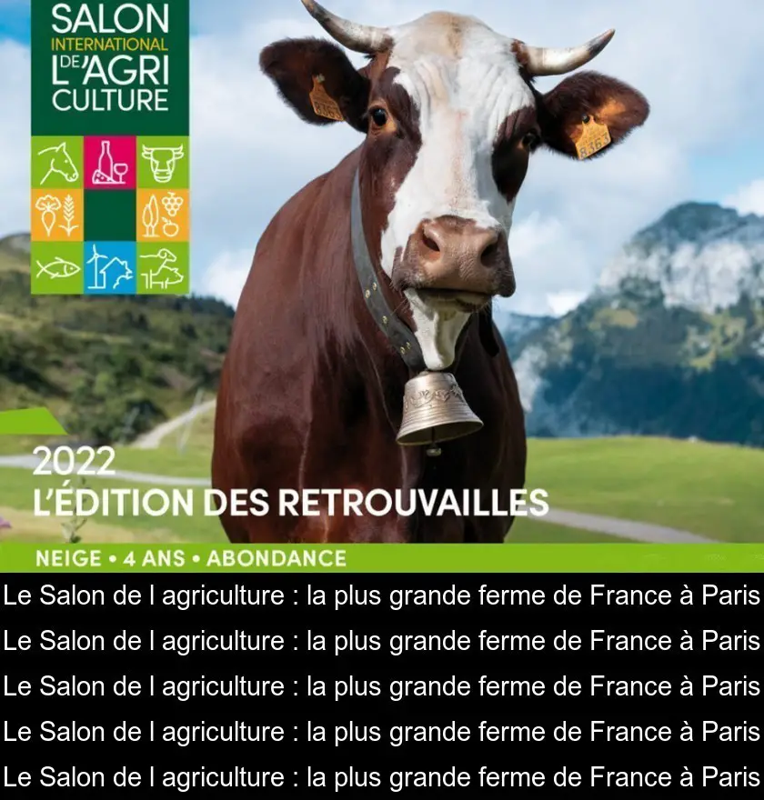 Le Salon de l'agriculture : la plus grande ferme de France à Paris