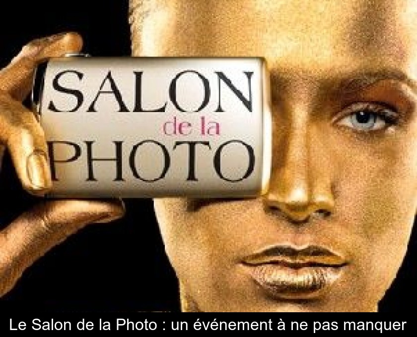 Le Salon de la Photo : un événement à ne pas manquer Le Salon de la Photo : un événement à ne pas manquer