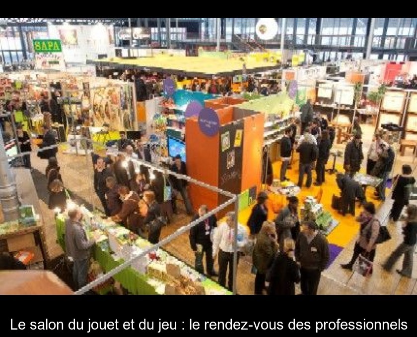 Le salon du jouet et du jeu : le rendez-vous des professionnels Le salon du jouet et du jeu : le rendez-vous des professionnels
