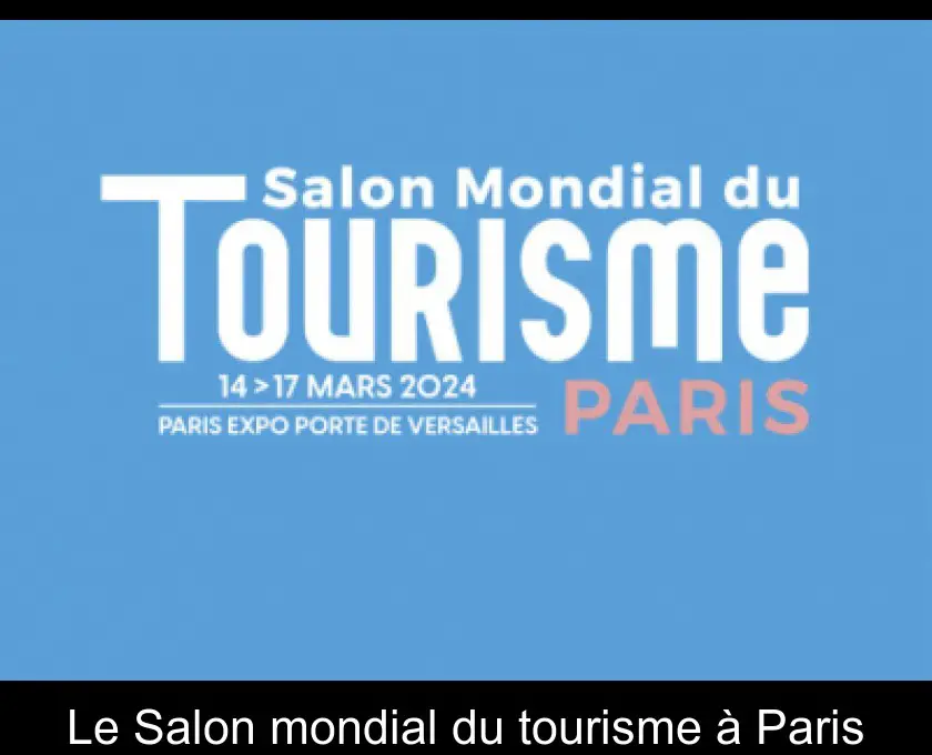 Le Salon mondial du tourisme à Paris