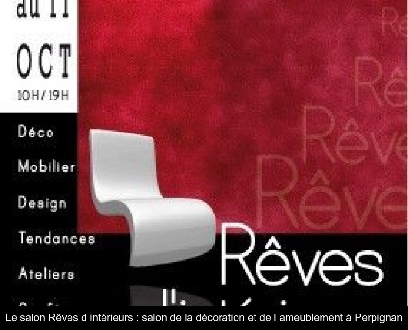 Le salon Rêves d'intérieurs : salon de la décoration et de l'ameublement à Perpignan Le salon Rêves d'intérieurs : salon de la décoration et de l'ameublement à Perpignan