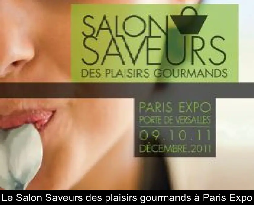 Le Salon Saveurs des plaisirs gourmands à Paris Expo