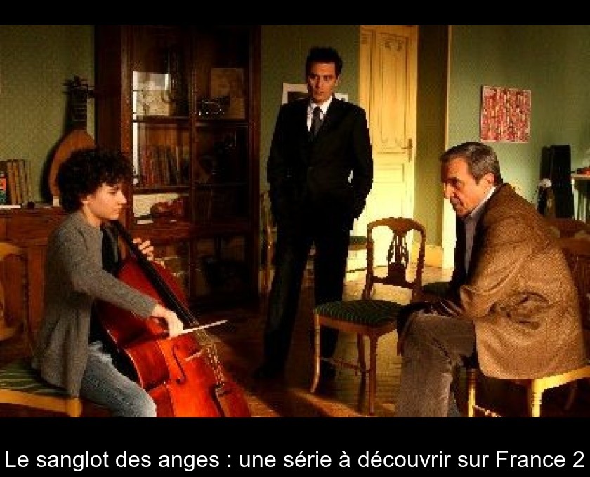 Le sanglot des anges : une série à découvrir sur France 2 Le sanglot des anges : une série à découvrir sur France 2
