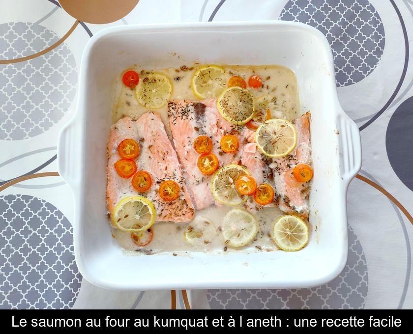 Le saumon au four au kumquat et à l'aneth : une recette facile Le saumon au four au kumquat et à l'aneth : une recette facile