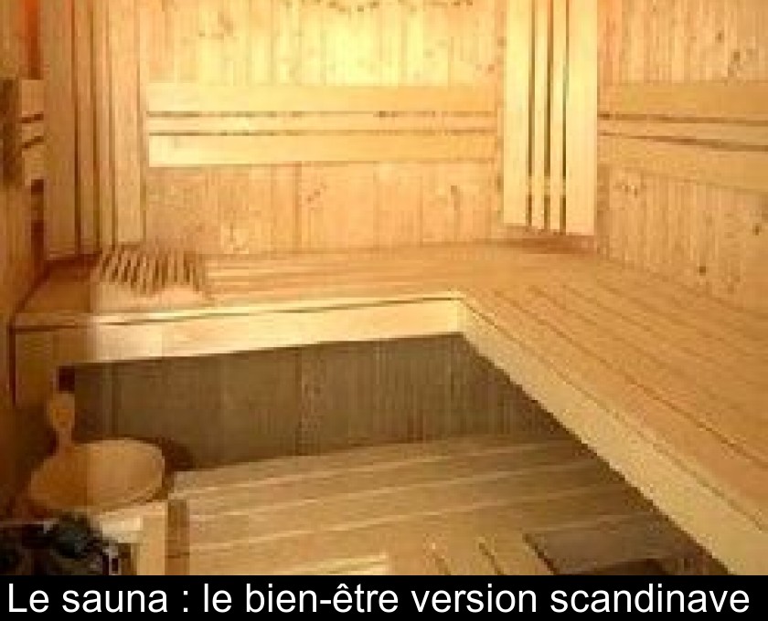 Le sauna : le bien-être version scandinave Le sauna : le bien-être version scandinave