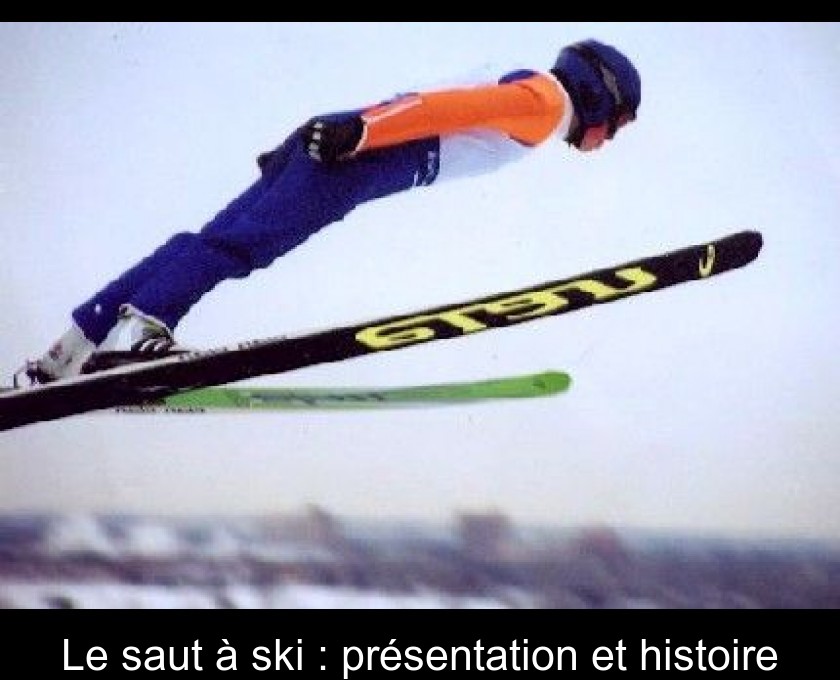 Le saut à ski : présentation et histoire Le saut à ski : présentation et histoire