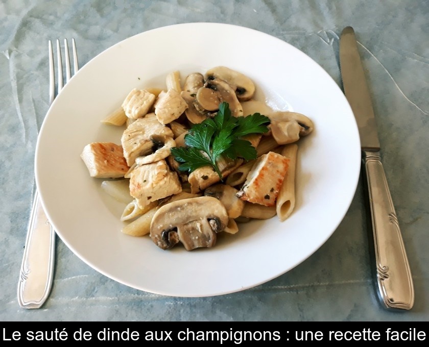 Le sauté de dinde aux champignons : une recette facile Le sauté de dinde aux champignons : une recette facile