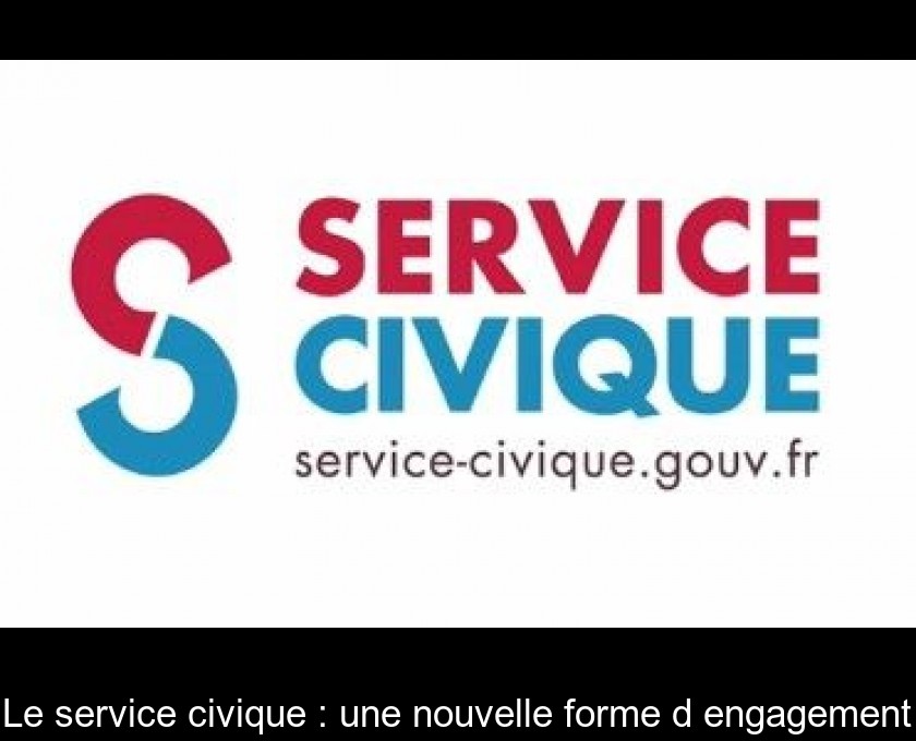 Le service civique : une nouvelle forme d'engagement Le service civique : une nouvelle forme d'engagement