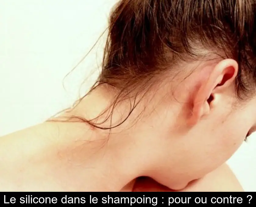 Le silicone dans le shampoing : pour ou contre ?