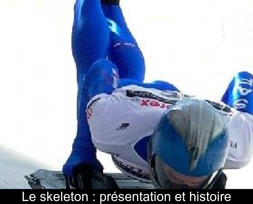 Le skeleton : présentation et histoire Le skeleton : présentation et histoire