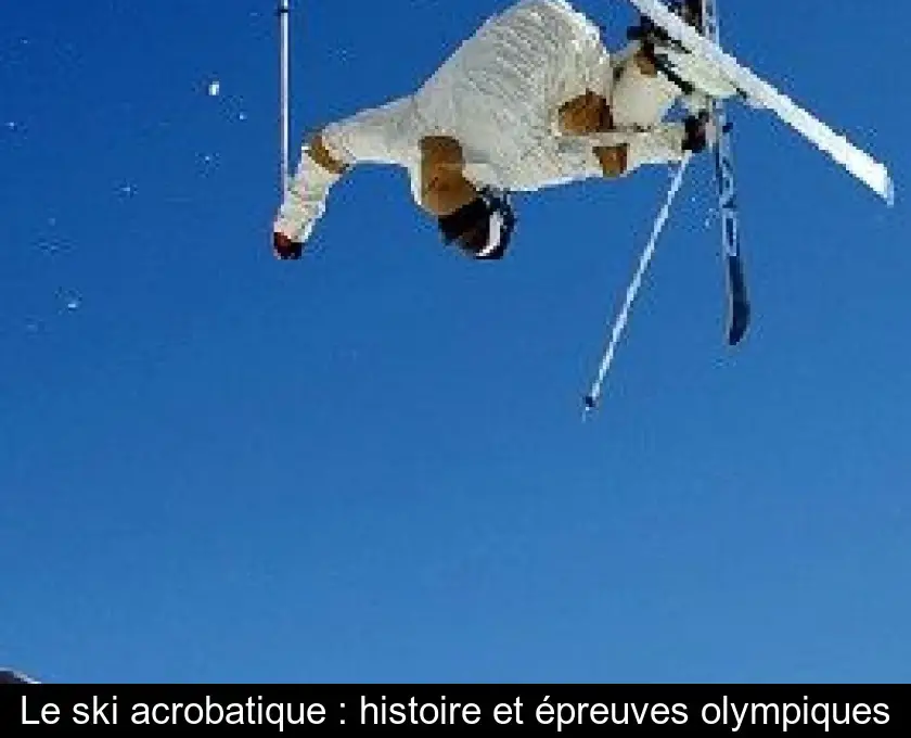 Le ski acrobatique : histoire et épreuves olympiques