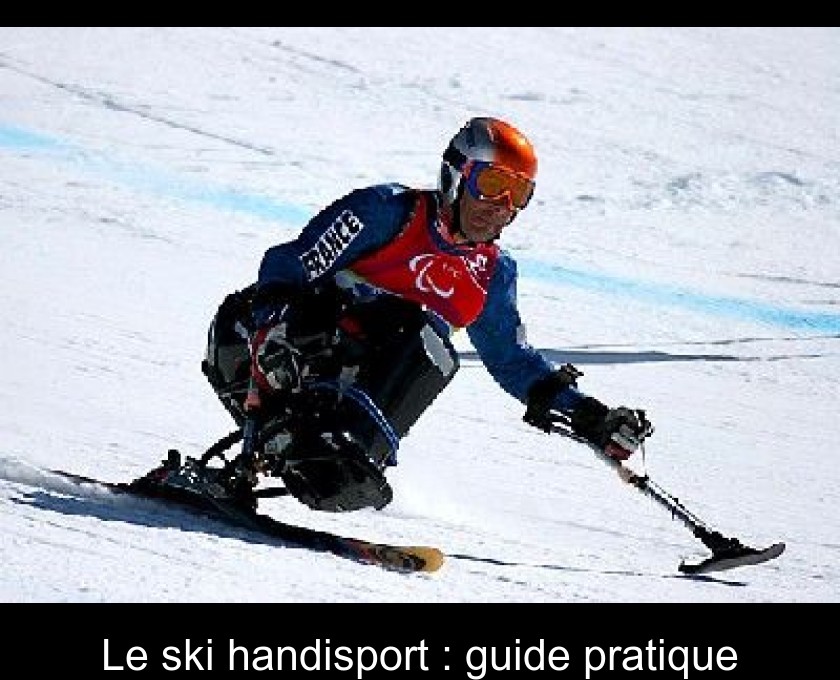 Le ski handisport : guide pratique Le ski handisport : guide pratique
