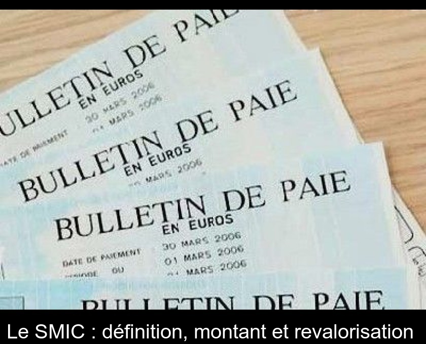 Le SMIC : définition, montant et revalorisation Le SMIC : définition, montant et revalorisation
