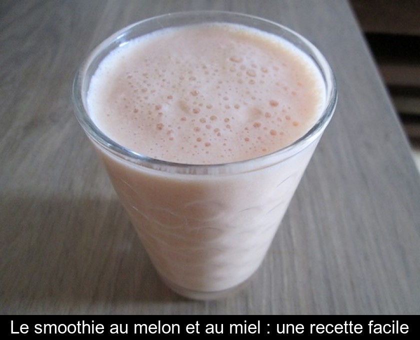 Le smoothie au melon et au miel : une recette facile