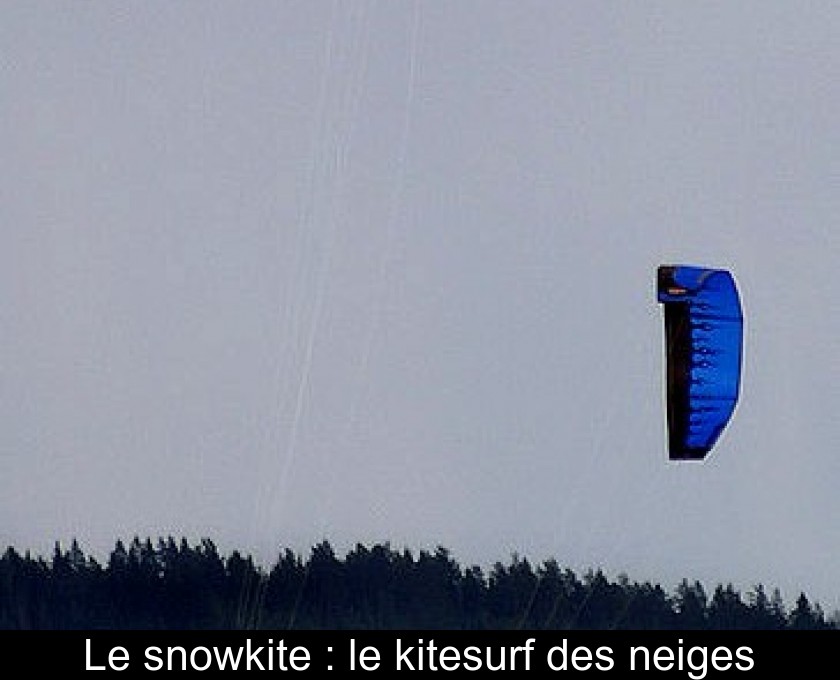 Le snowkite : le kitesurf des neiges Le snowkite : le kitesurf des neiges