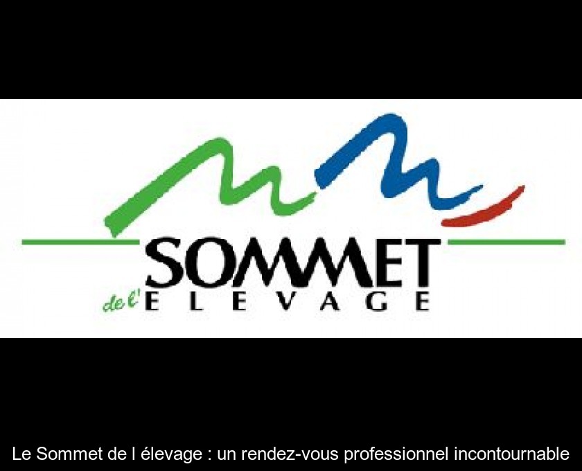 Le Sommet de l'élevage : un rendez-vous professionnel incontournable Le Sommet de l'élevage : un rendez-vous professionnel incontournable